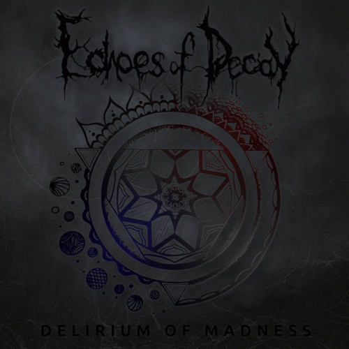 Echoes Of Decay : Delirium of Madness